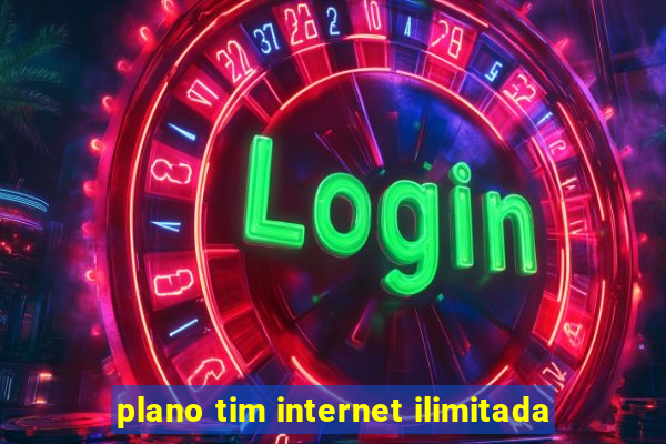 plano tim internet ilimitada